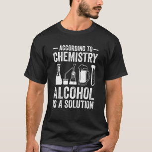 T-shirt Selon Chemistry L'Alcool Est Une Solution Enseigna