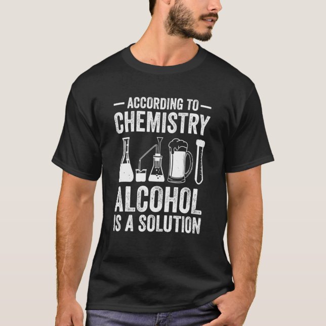 T-shirt Selon Chemistry L'Alcool Est Une Solution Enseigna (Devant)