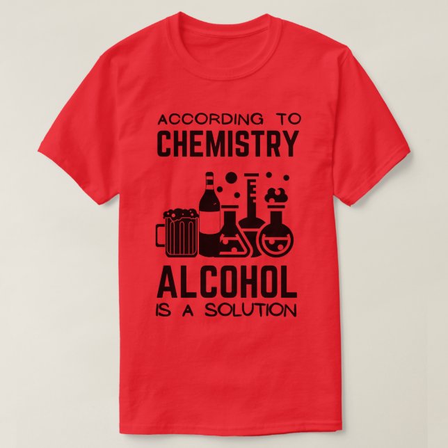 T-shirt Selon La Chimie L'Alcool Est Une Solution (Design devant)