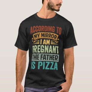 T-shirt Selon mon miroir, je suis enceinte. Le père, c'est