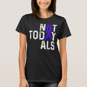 T-shirt Sensibilisation à la SLA Pas aujourd'hui Scléros