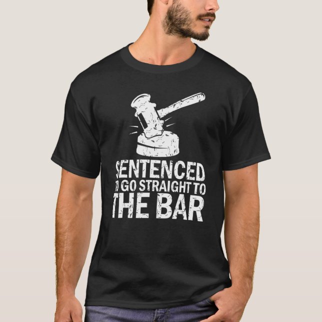 T-shirt Sentenced To Go Straight To The Bar   Law School S (Devant)