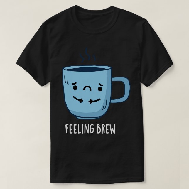 T-shirt Sentez Brew Cute Sad Coffee Pun (Design devant)