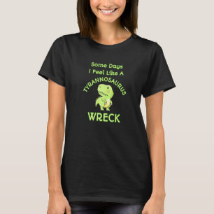 T-shirt Sentez Comme Un Tyrannosaurus Wreck Mess Angry Din