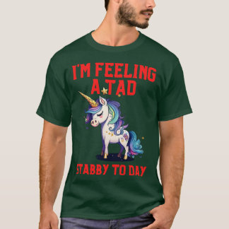 T-shirt Sentez Un Tad Stabby Aujourd'Hui Unicorn 36