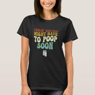 T-shirt Sentez-Vous Nerveux Peut-Être Devoir Pogner Bientô