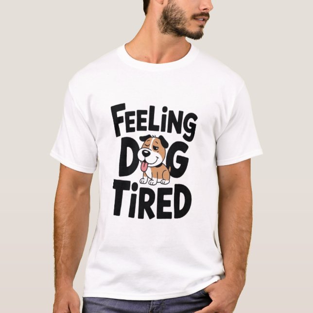 T-shirt Sentiment Chien Fatigué drôle (Devant)
