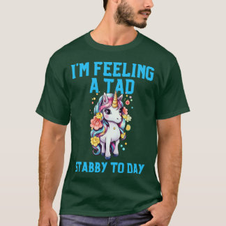 T-shirt Sentir Un Tad Stabby Aujourd'Hui Unicorn 28