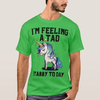 T-shirt Sentir Un Tad Stabby Aujourd'Hui Unicorn 32