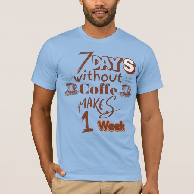 T-shirt Sept jours sans café faire une semaine (Devant)