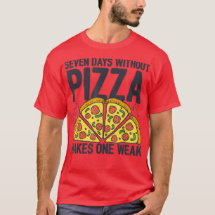 T-shirt Sept Jours Sans Pizza Fait Une Semaine Pizza Amour