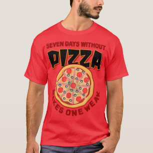 T-shirt Sept Jours Sans Pizza Fait Une Semaine Pizza Amour
