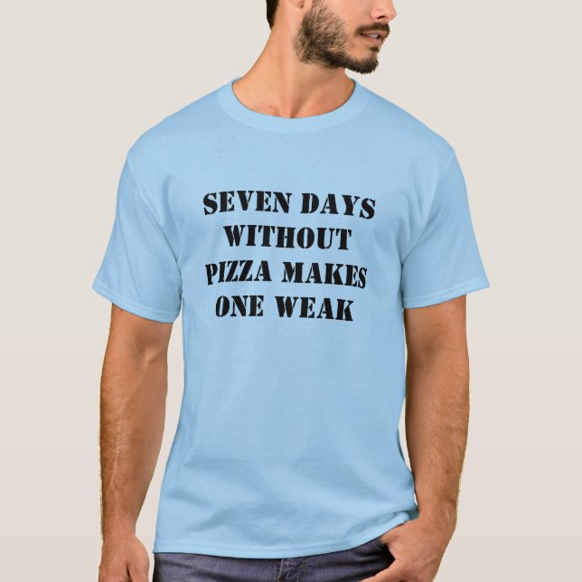 T-shirt Sept jours sans pizza rend un faible (Devant)
