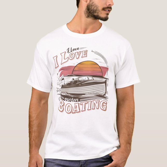 T-shirt Serene Waters : I Love Love Motor Boating (Devant)