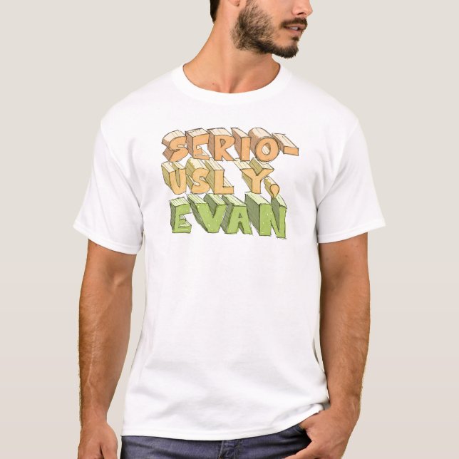 T-shirt Sérieusement, Evan (Devant)