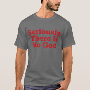 T-shirt Sérieusement, il n'y a aucun Dieu
