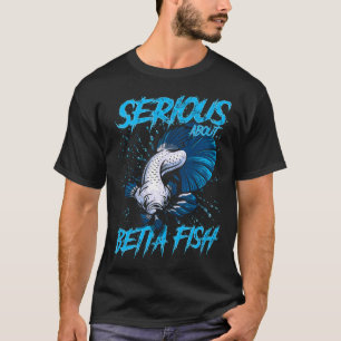 T-shirt Sérieux à propos de Betta Fish Tropical Fish Keepe