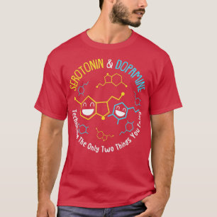 T-shirt Serotonin & Dopamine Technically The Only Two Thin