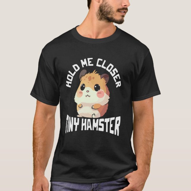 T-shirt Serre-moi plus près graphique Tiny Hamster (Devant)