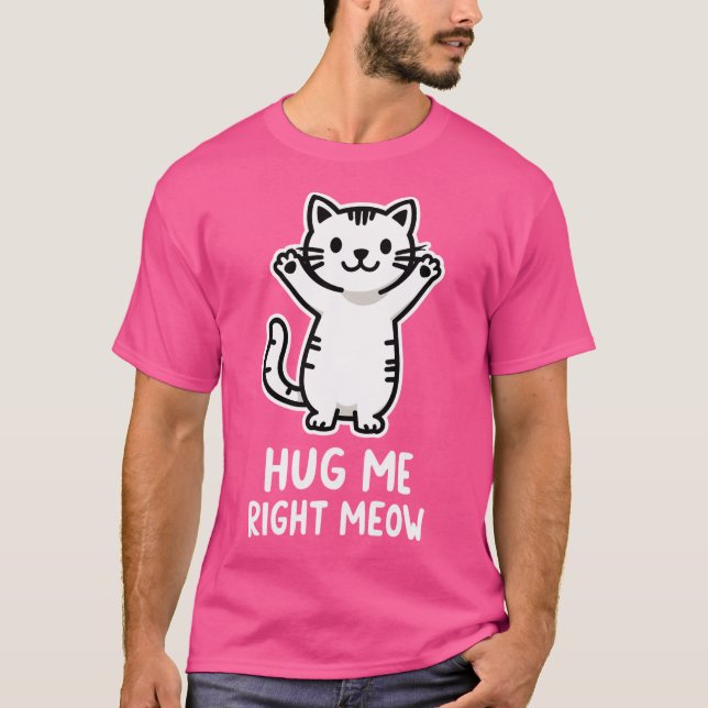 T-shirt Serrez-moi juste Meow (Devant)