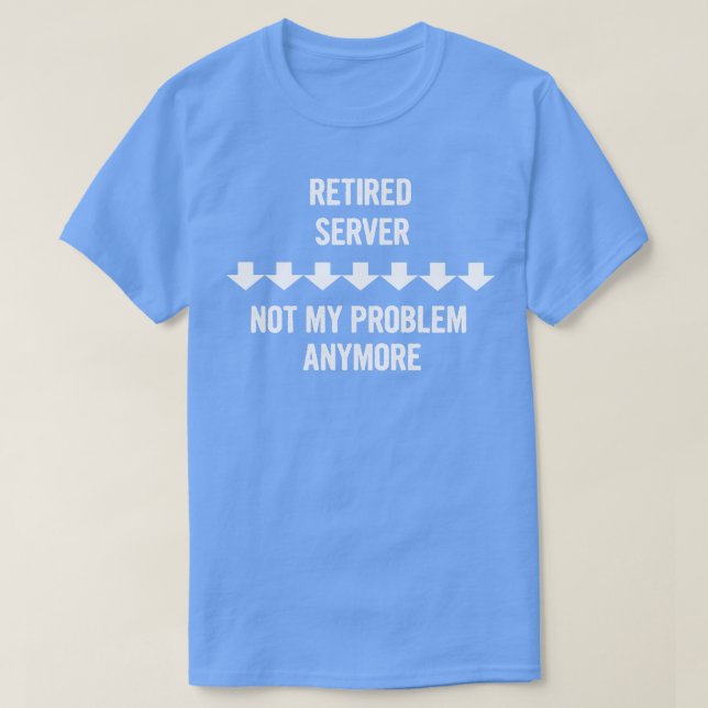 T-shirt Serveur Retraité Pas Mon Problème Plus De Cadeau (Design devant)