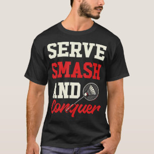 T-shirt Servez Écraser Et Conquérir Drôle Badminton
