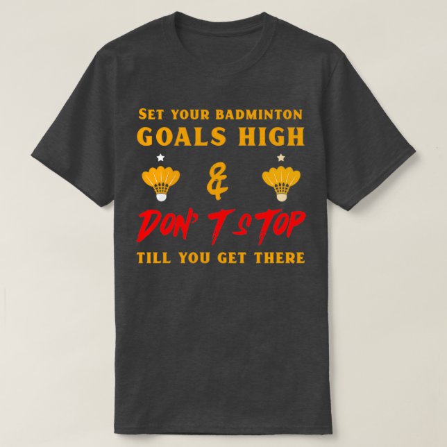 T-shirt Set your goals high amp donx27t stop T (Design devant)