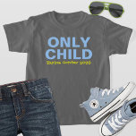T-shirt Seul Enfant Expirant Funny Blue Big Brother<br><div class="desc">Customisez ce drôle de t-shirt de faire-part bébé "Only Child - Expires" avec votre nouveau bébé le mois d'échéance. Couleurs gris,  bleu clair et jaune - nombreuses options de style chemise,  taille et couleur disponibles.</div>