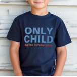 T-shirt Seul Enfant Expirant Funny Blue Big Brother<br><div class="desc">Customisez ce drôle de t-shirt de faire-part bébé "Only Child - Expires" avec votre nouveau bébé le mois d'échéance. Couleurs bleues et orange - nombreuses options de style chemise,  taille et couleur disponibles.</div>