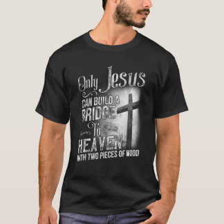 T-shirt Seul Jésus Peut Construire Un Pont Vers Le Ciel