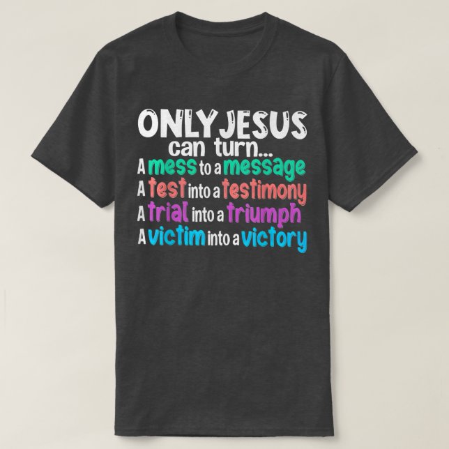 T-shirt Seul Jésus Peut Transformer Un Mess En Message Un  (Design devant)