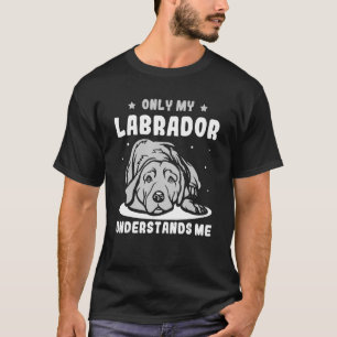 T-shirt Seul mon Labrador me comprend Labrador