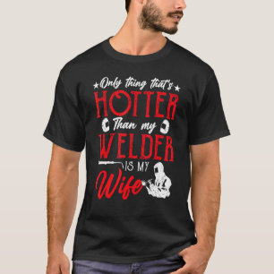 T-shirt Seule chose qui est plus chaude que ma soudure est