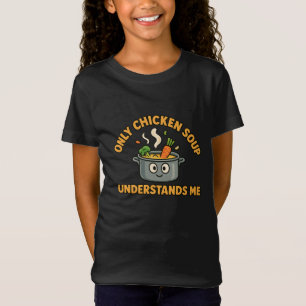 T-Shirt Seule La Soupe De Poulet Me Comprend - Nourriture