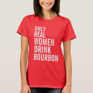 T-shirt Seulement boisson Bourbon de vraies femmes