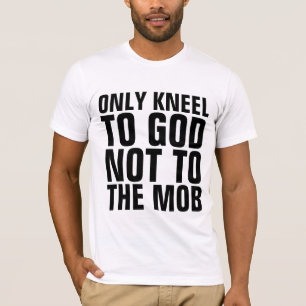 T-SHIRT SEULEMENT S'AGENOUILLER DEVANT DIEU PAS DEVANT LES