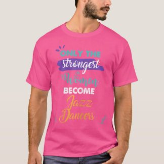 T-shirt Seules Les Femmes Les Plus Fortes Deviennent Jazz