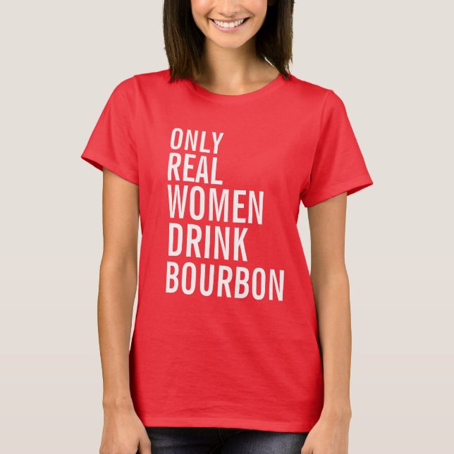 T-shirt Seules les vraies femmes boivent du Bourbon (Devant)