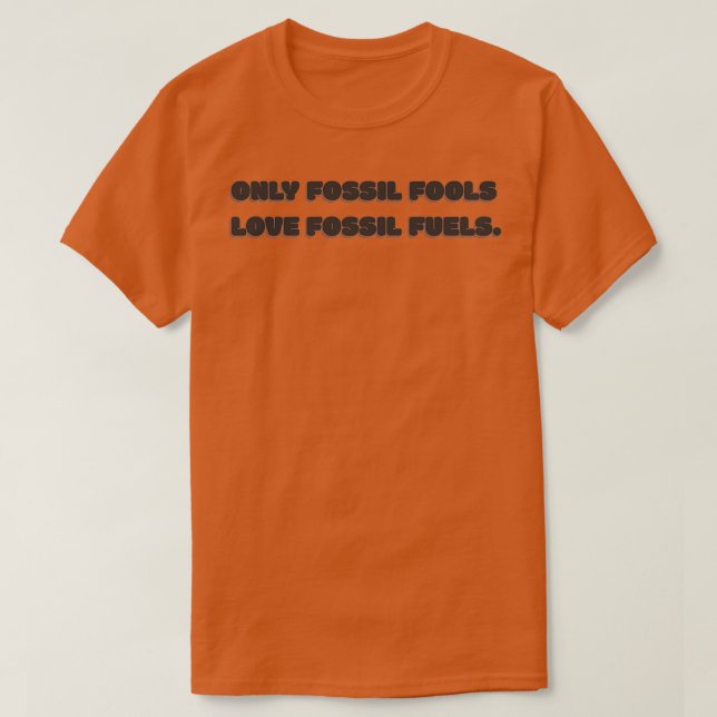 T-shirt Seuls les fossiles aiment les combustibles fossile (Design devant)