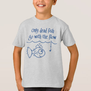 T-shirt Seuls les poissons morts suivent le courant
