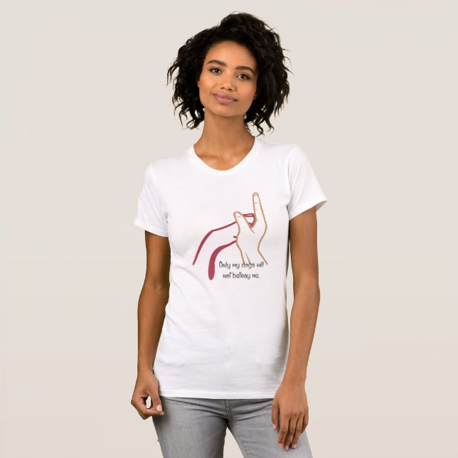 T-shirt Seuls mes chiens ne me trahiront pas (Devant entier)