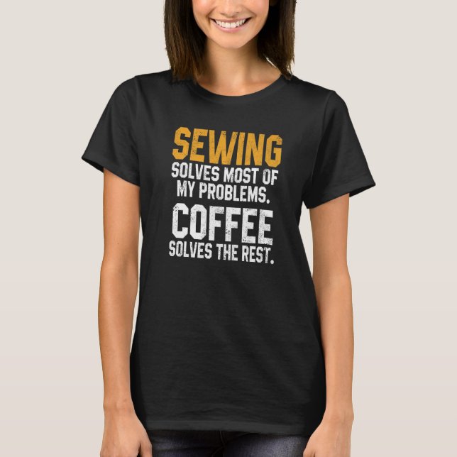 T-shirt Sewing Solves My Problems Coffee  Quilting Quilter (Devant)