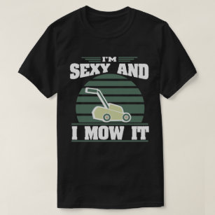 T-shirt Sexy Et Je Mow It Funny Riding Mower Mowing Cadeau
