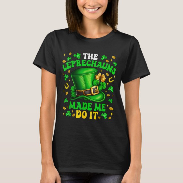 T-shirt Shamrock Leprechauns Made Me Do It St Patrick's Da (Devant)