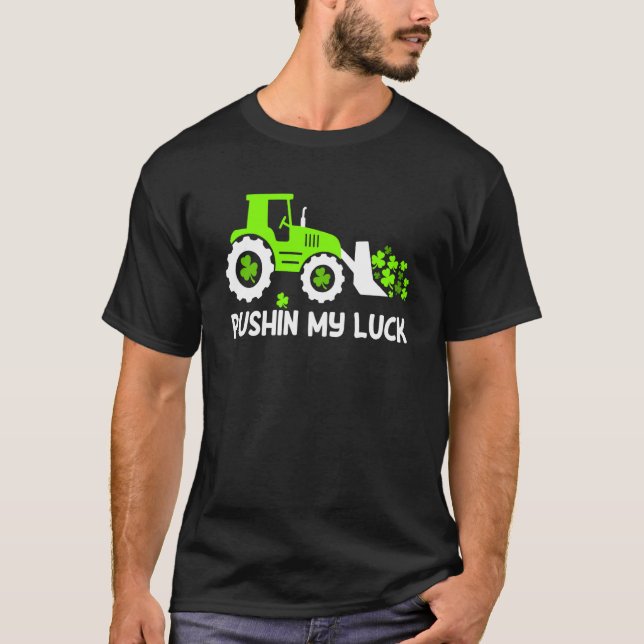 T-shirt Shamrock Pushin My Luck Farmer St Patrick's Day Me (Devant)