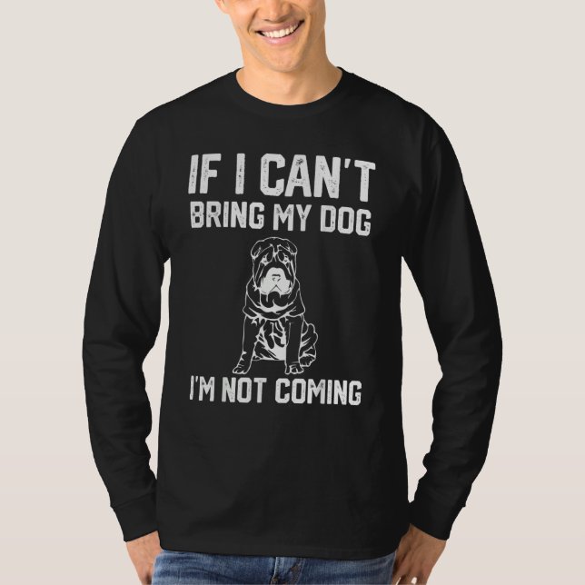 T-shirt Shar Pei dog If I Can't Bring My Dog I'm Not Going (Devant)