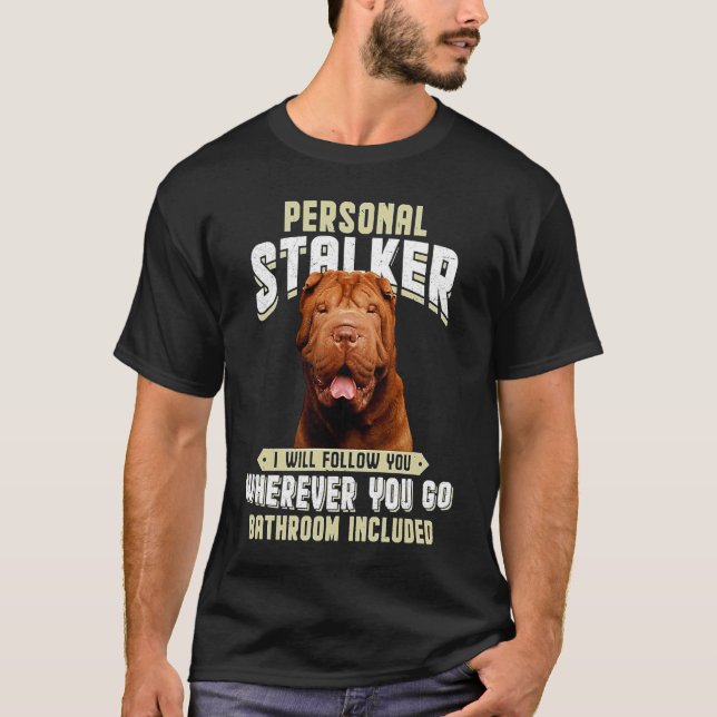 T-shirt Shar Pei Personal Stalker I Will Follow You Wherev (Devant)