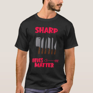 T-shirt Sharp Knives Matter. Cooking Funny Hummor Quotes