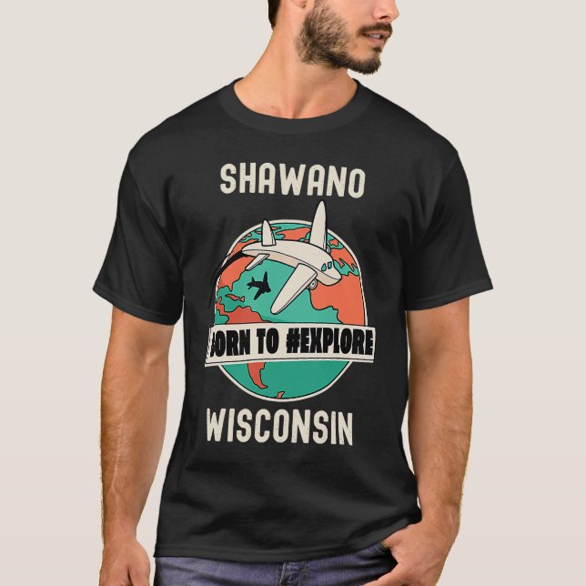 T-shirt Shawano Wisconsin Né pour explorer Voyage (Devant)