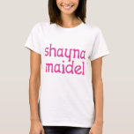T-shirt Shayna Maidel<br><div class="desc">Pièce en t,  onsies,  boutons,  magnet et plus pour votre maidel de shayna. Tous les produits sont personnalisables : changez le produit,  couleur de backgournd,  ajoutez une frontière,  ou faites un photocard. Le cadeau parfait de Chanukah !</div>